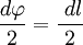   \frac {d\varphi}{2} = \frac {~dl}{2}